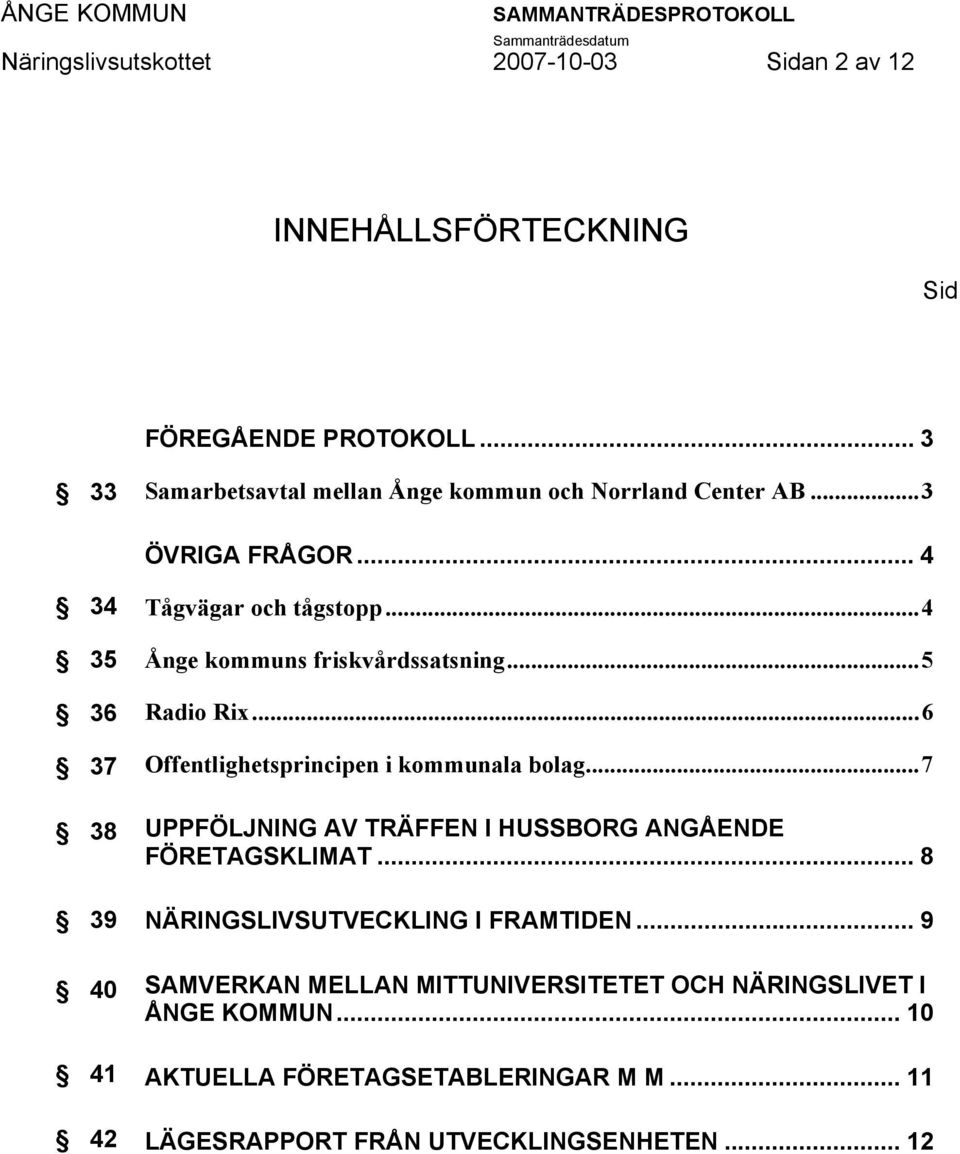 ..6 Offentlighetsprincipen i kommunala bolag...7 UPPFÖLJNING AV TRÄFFEN I HUSSBORG ANGÅENDE FÖRETAGSKLIMAT.