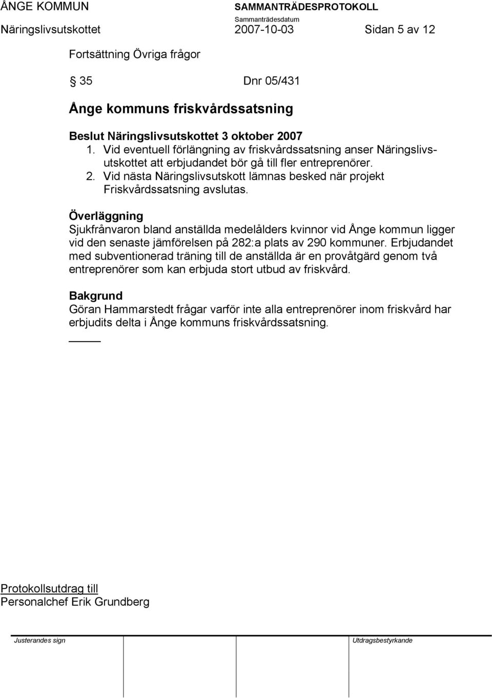 Sjukfrånvaron bland anställda medelålders kvinnor vid Ånge kommun ligger vid den senaste jämförelsen på 282:a plats av 290 kommuner.