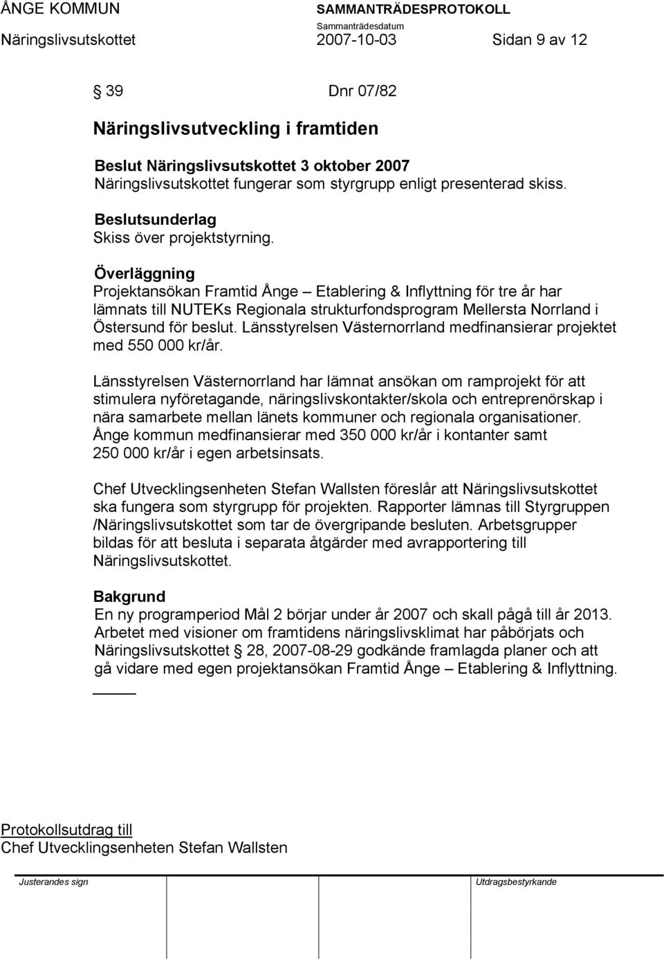 Länsstyrelsen Västernorrland medfinansierar projektet med 550 000 kr/år.