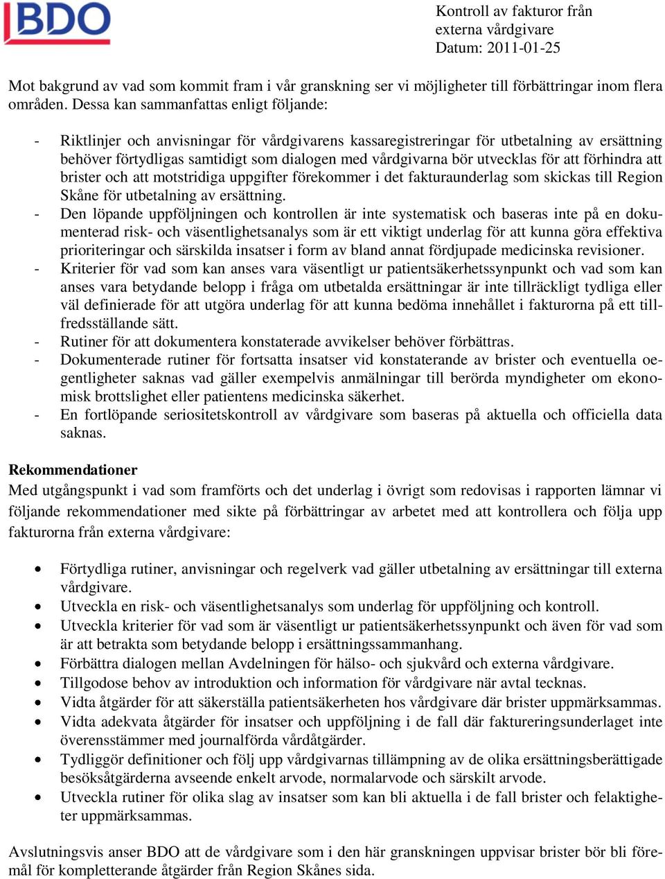 utvecklas för att förhindra att brister och att motstridiga uppgifter förekommer i det fakturaunderlag som skickas till Region Skåne för utbetalning av ersättning.