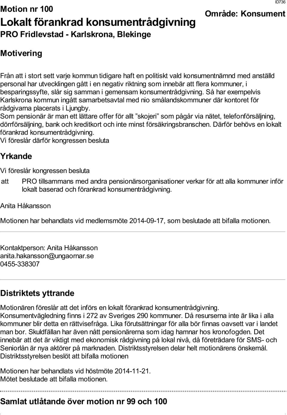 Så har exempelvis Karlskrona kommun ingått samarbetsavtal med nio smålandskommuner där kontoret för rådgivarna placerats i Ljungby.