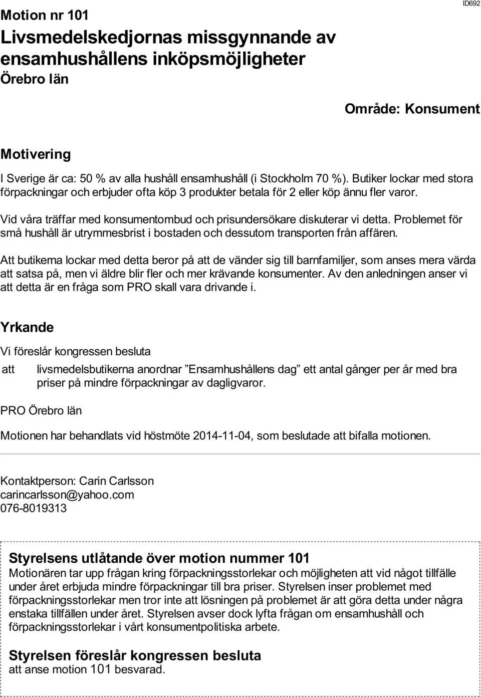 Problemet för små hushåll är utrymmesbrist i bostaden och dessutom transporten från affären.