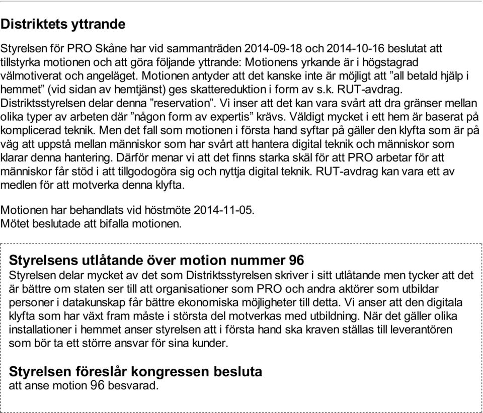 Distriktsstyrelsen delar denna reservation. Vi inser att det kan vara svårt att dra gränser mellan olika typer av arbeten där någon form av expertis krävs.