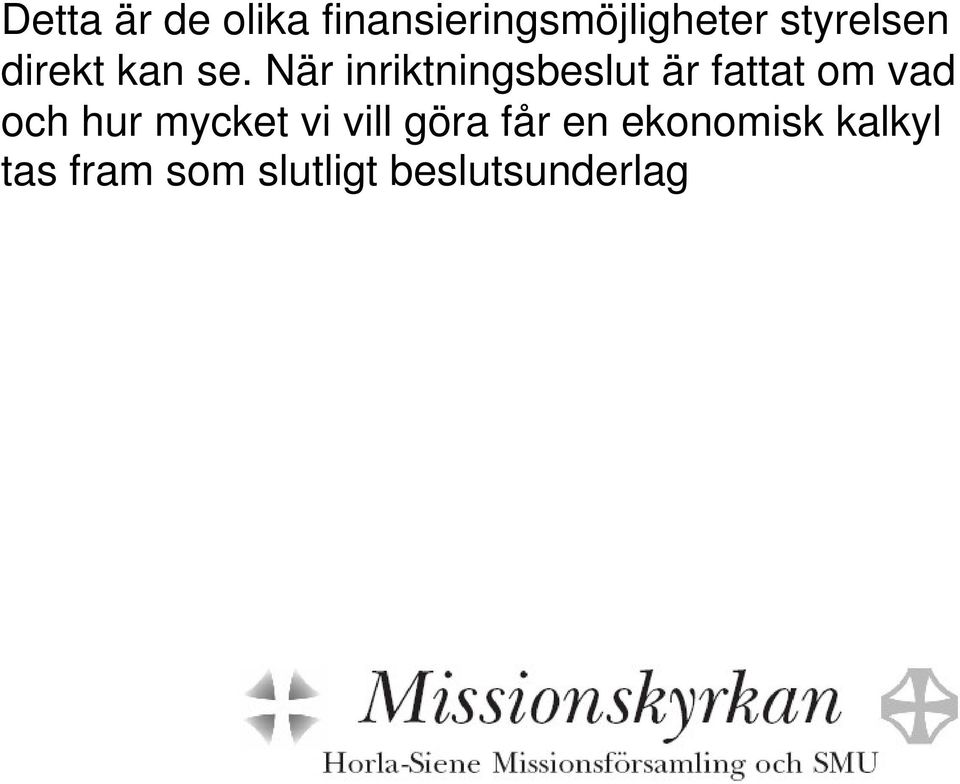När inriktningsbeslut är fattat om vad och hur