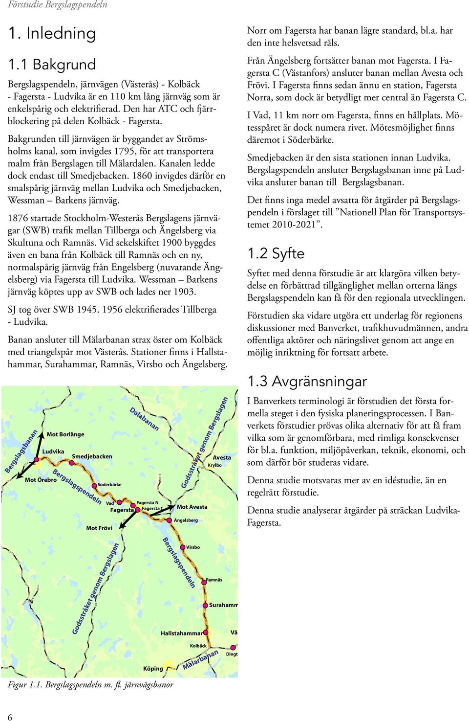 Kanalen ledde dock endast till Smedjebacken. 1860 invigdes därför en smalspårig järnväg mellan Ludvika och Smedjebacken, Wessman Barkens järnväg.