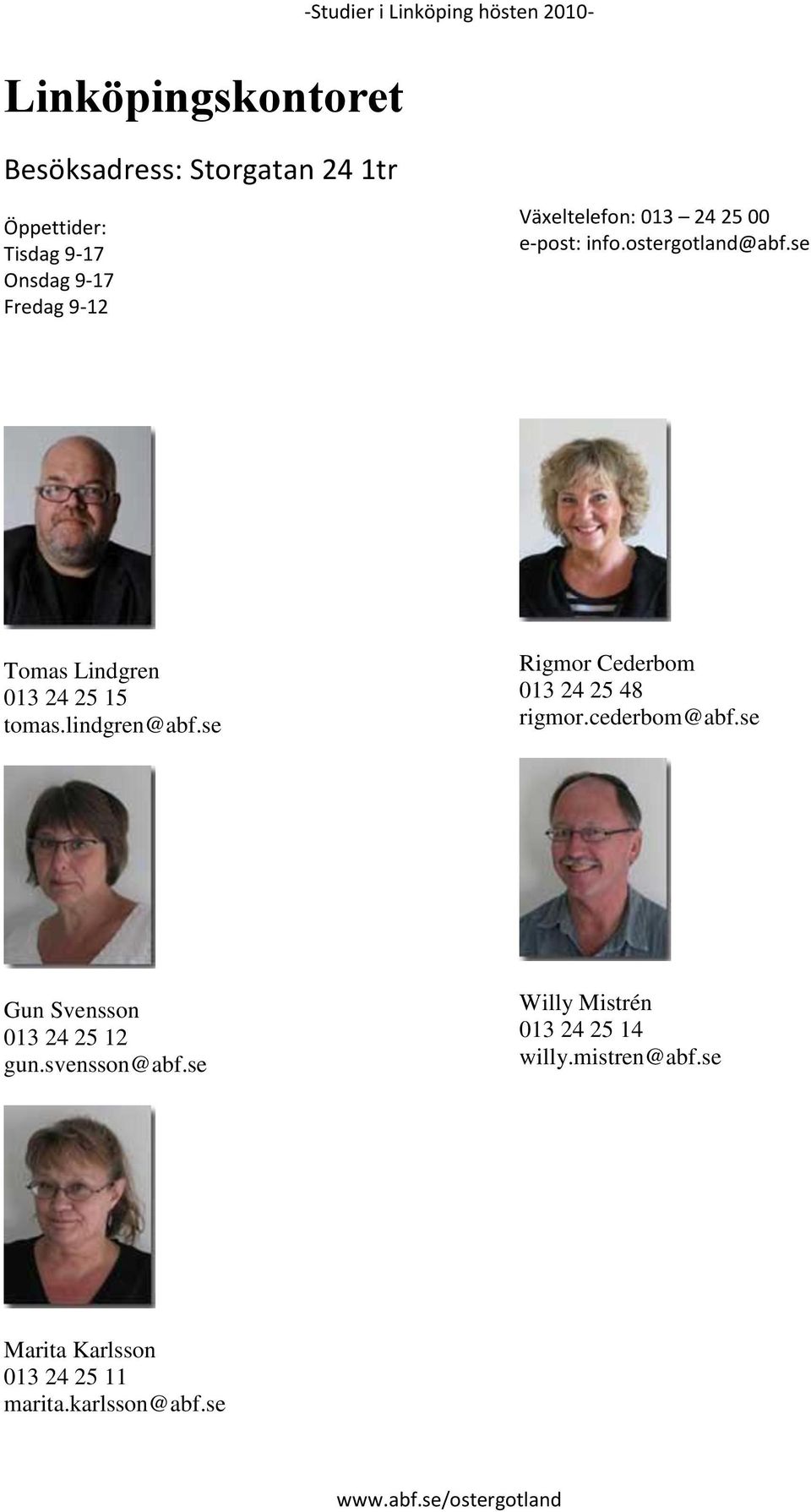 se Tomas Lindgren 013 24 25 15 tomas.lindgren@abf.se Rigmor Cederbom 013 24 25 48 rigmor.cederbom@abf.