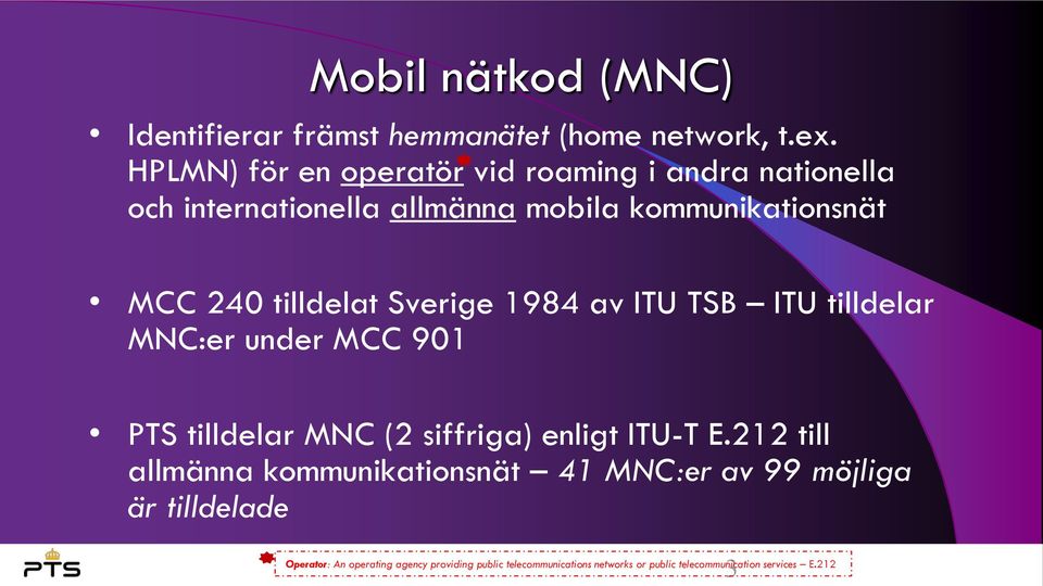 tilldelat Sverige 1984 av ITU TSB ITU tilldelar MNC:er under MCC 901 PTS tilldelar MNC (2 siffriga) enligt ITU-T E.