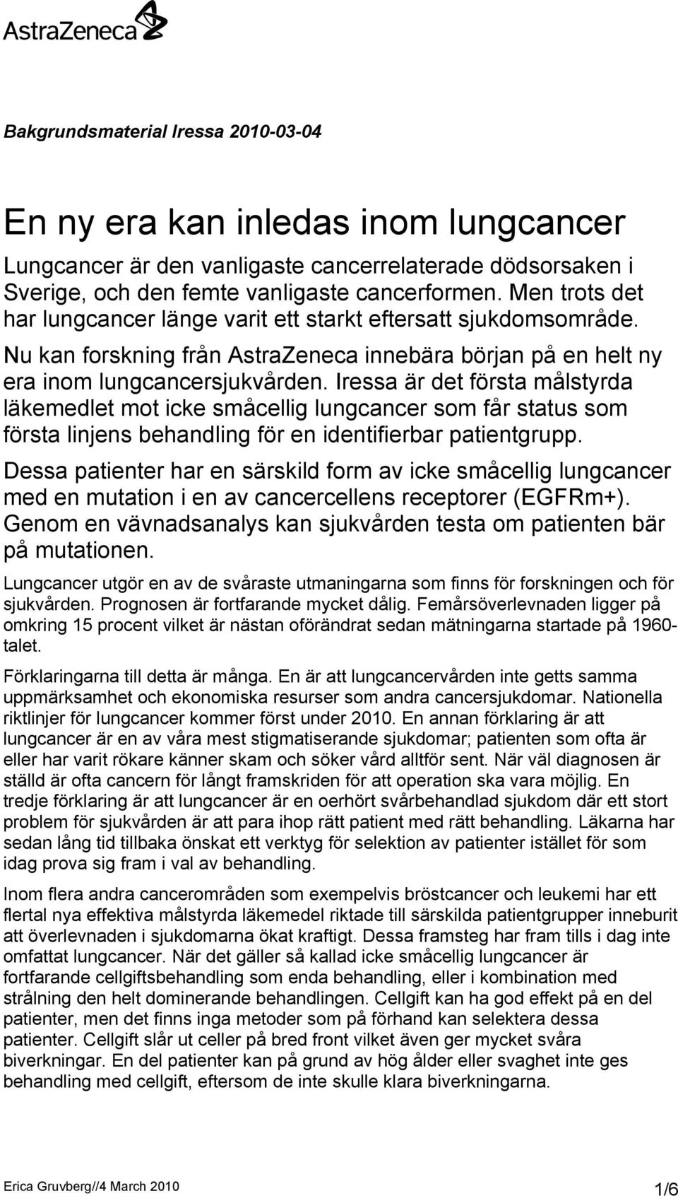 Iressa är det första målstyrda läkemedlet mot icke småcellig lungcancer som får status som första linjens behandling för en identifierbar patientgrupp.