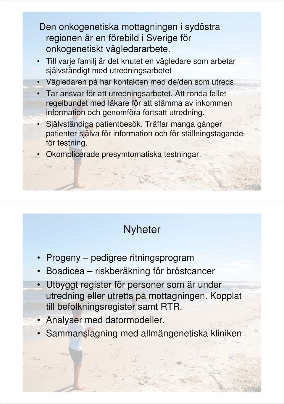 Att ronda fallet regelbundet med läkare för att stämma av inkommen information och genomföra fortsatt utredning. Självständiga patientbesök.