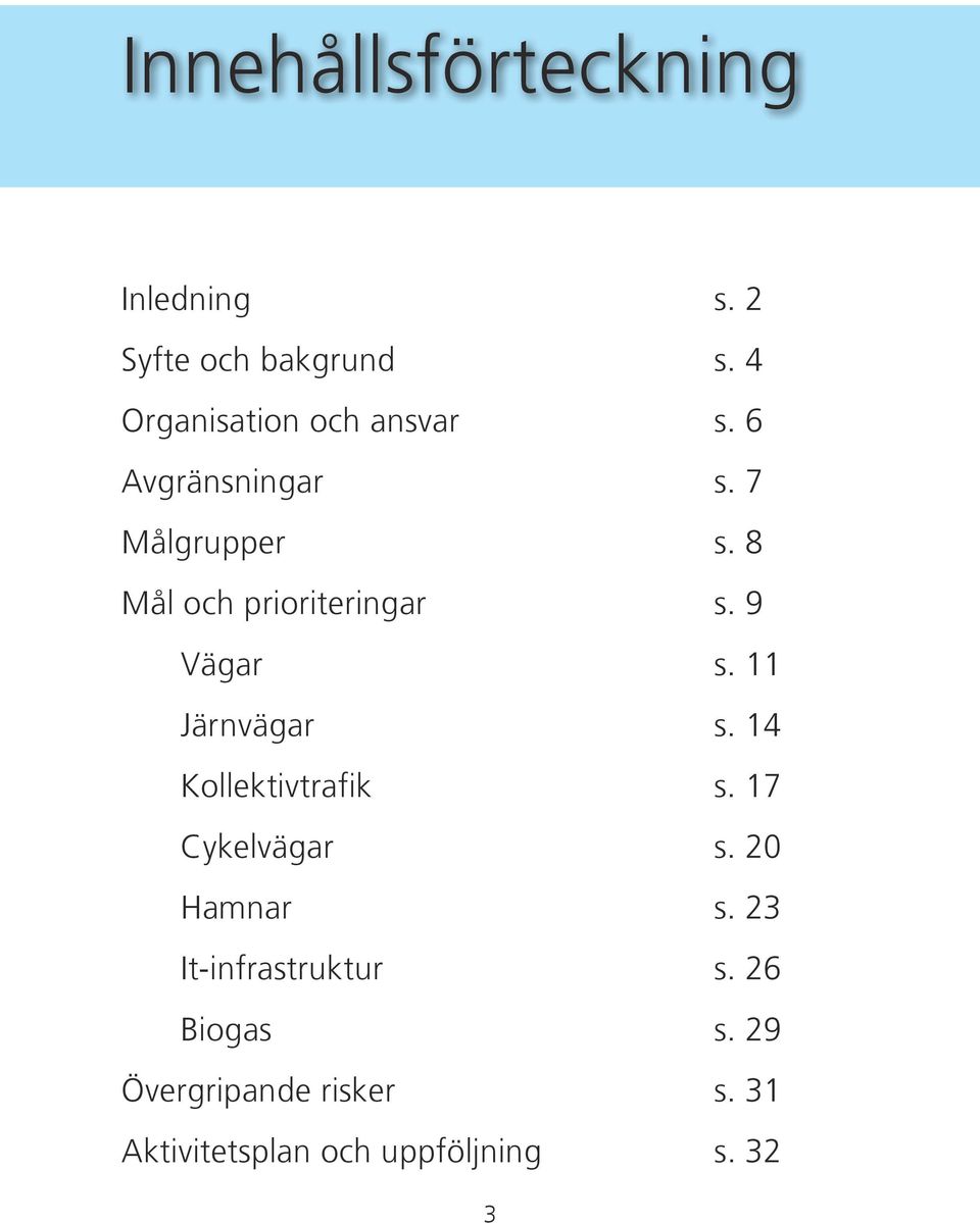 8 Mål och prioriteringar s. 9 Vägar s. 11 Järnvägar s. 14 Kollektivtrafik s.