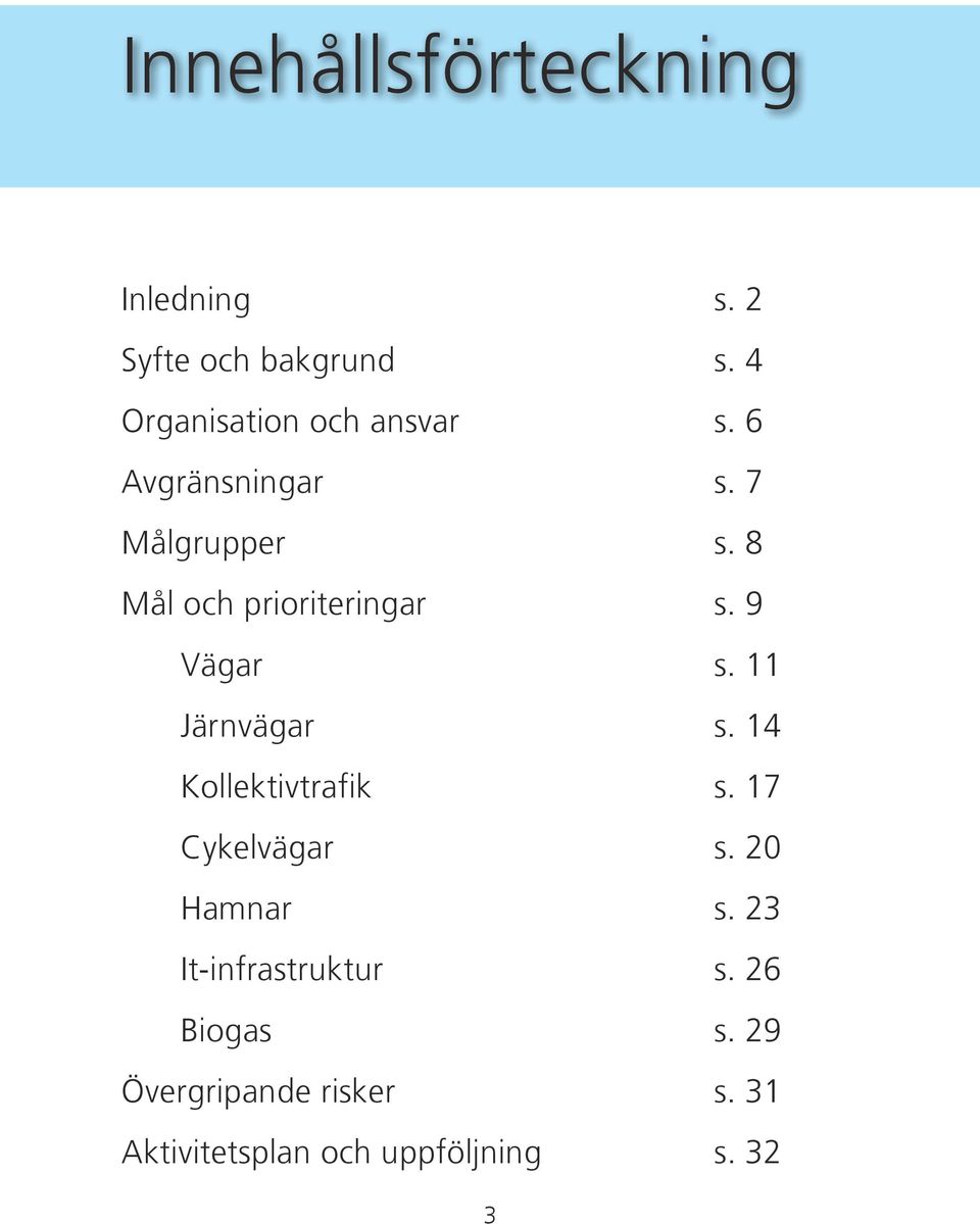 8 Mål och prioriteringar s. 9 Vägar s. 11 Järnvägar s. 14 Kollektivtrafik s.