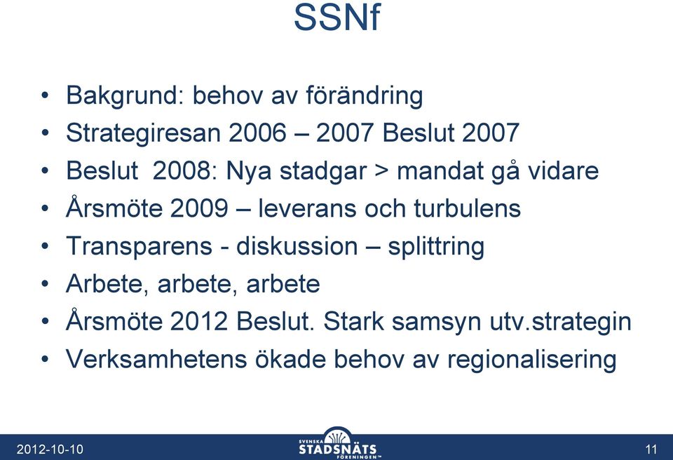 Transparens - diskussion splittring Arbete, arbete, arbete Årsmöte 2012 Beslut.
