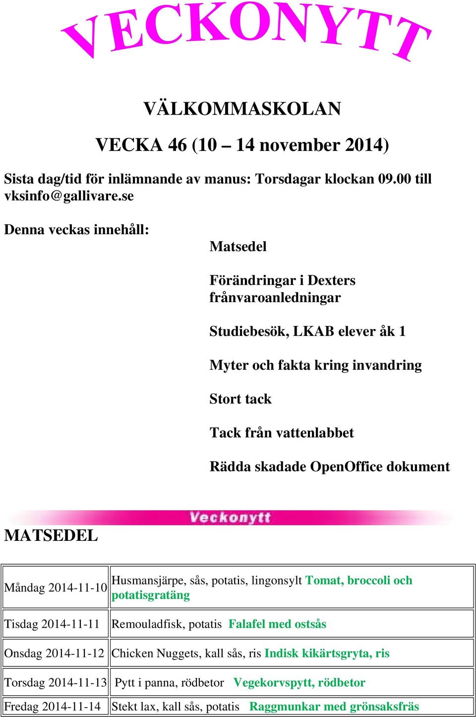 Rädda skadade OpenOffice dokument MATSEDEL Måndag 2014-11-10 Husmansjärpe, sås, potatis, lingonsylt Tomat, broccoli och potatisgratäng Tisdag 2014-11-11 Remouladfisk, potatis