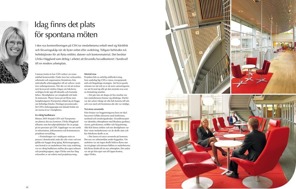 Det berättar Ulrika Hägglund som deltog i arbetet att förvandla huvudkontoret i Sundsvall till en modern arbetsplats. I nästan trettio år har CSN verkat i en rumsindelad kontorsmiljö.