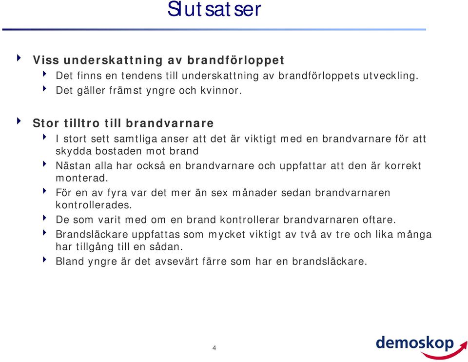 brandvarnare och uppfattar att den är korrekt monterad. För en av fyra var det mer än sex månader sedan brandvarnaren kontrollerades.