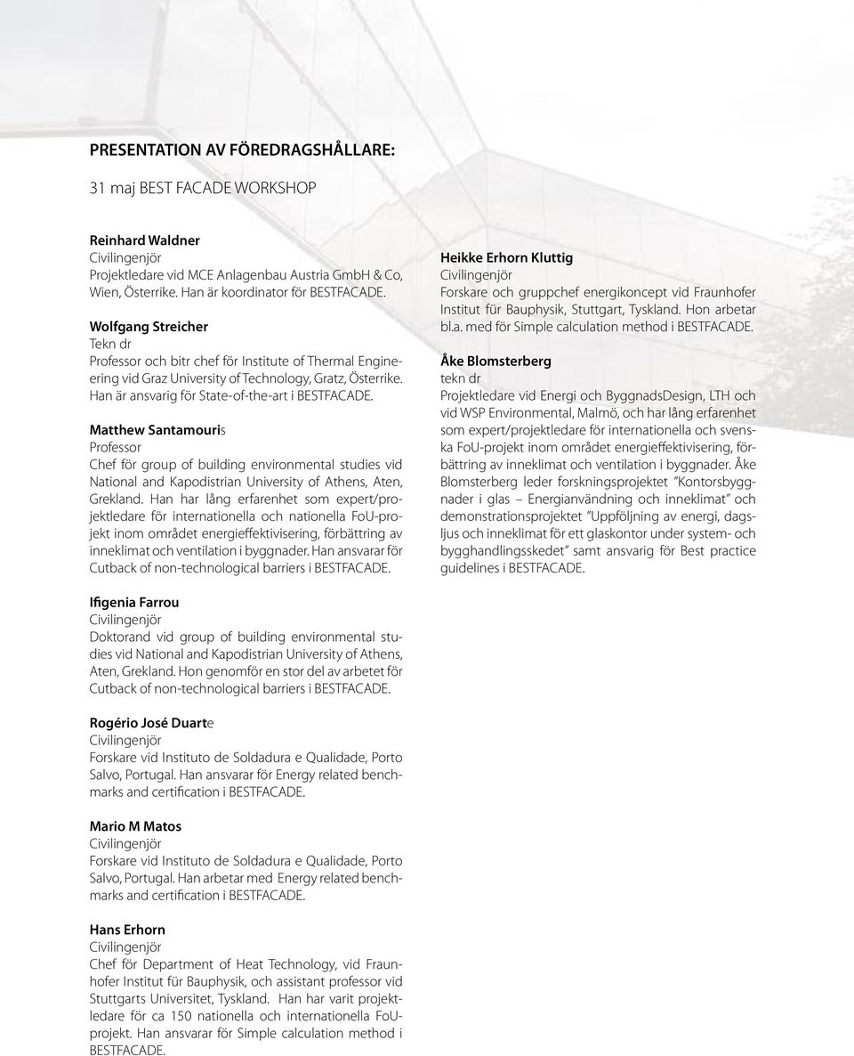 Matthew Santamouris Professor Chef för group of building environmental studies vid National and Kapodistrian University of Athens, Aten, Grekland.