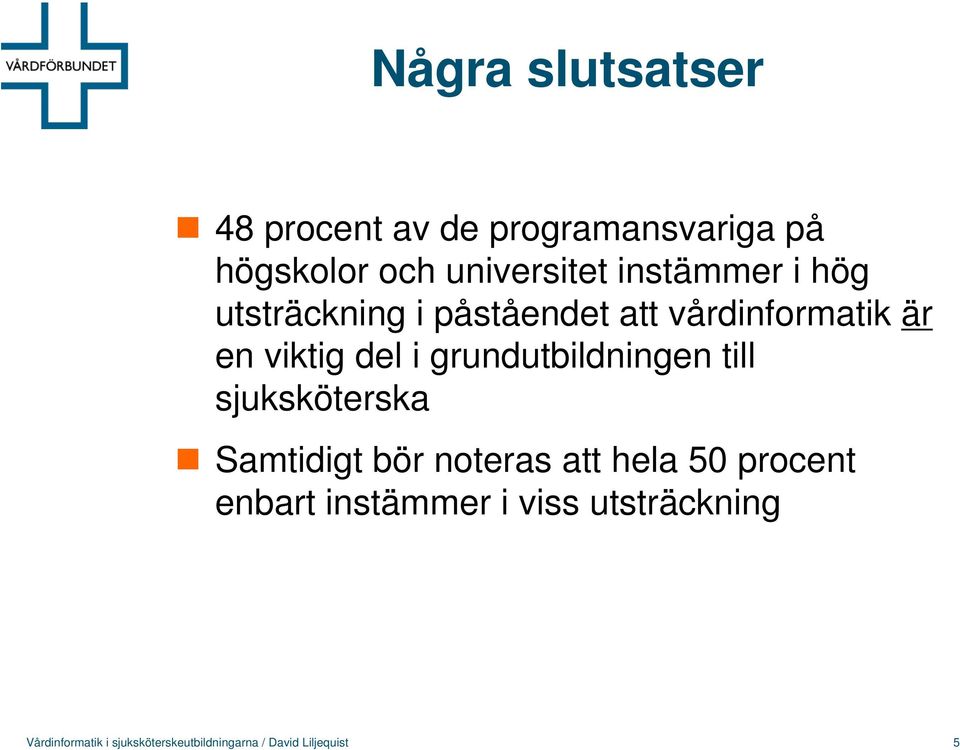 grundutbildningen till sjuksköterska Samtidigt bör noteras att hela 50 procent enbart