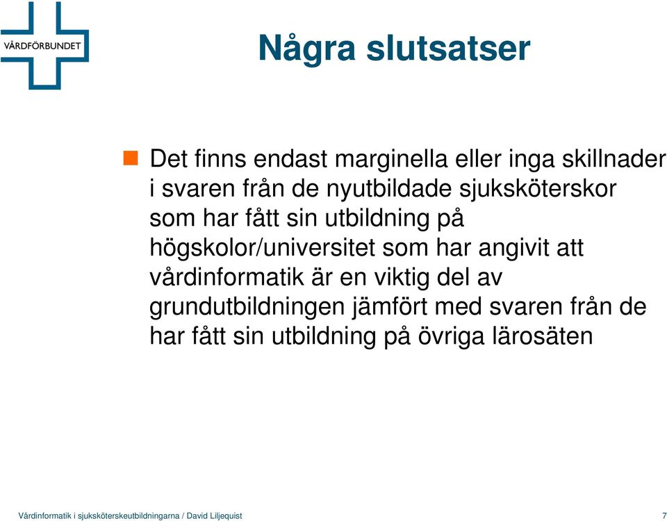 angivit att vårdinformatik är en viktig del av grundutbildningen jämfört med svaren från de