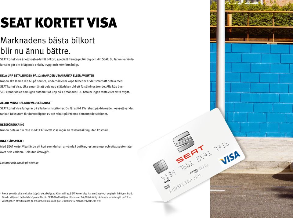 DELA UPP BETALNINGEN PÅ 12 MÅNADER UTAN RÄNTA ELLER AVGIFTER När du ska lämna din bil på service, underhåll eller köpa tillbehör är det smart att betala med SEAT kortet Visa.
