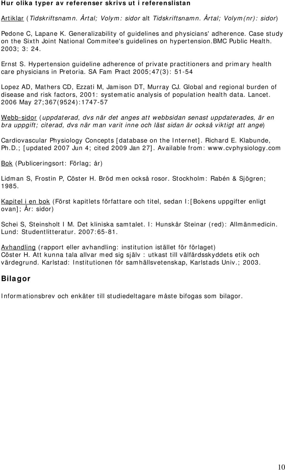 Hypertension guideline adherence of private practitioners and primary health care physicians in Pretoria. SA Fam Pract 2005;47(3): 51-54 Lopez AD, Mathers CD, Ezzati M, Jamison DT, Murray CJ.