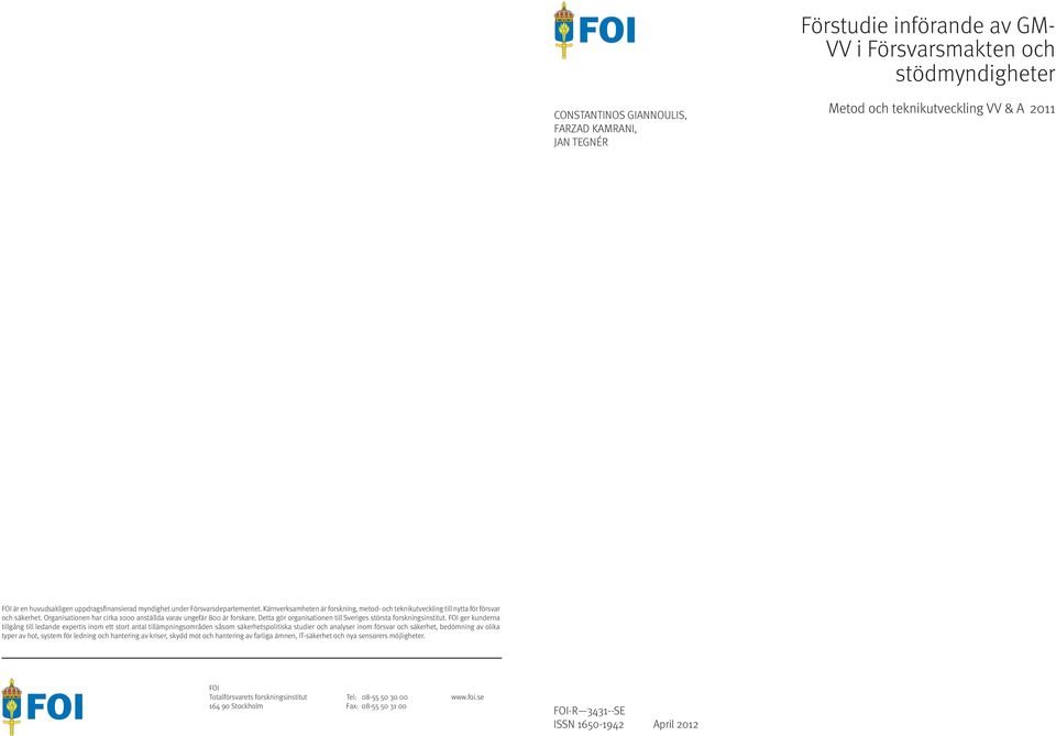 Organisationen har cirka 1000 anställda varav ungefär 800 är forskare. Detta gör organisationen till Sveriges största forskningsinstitut.