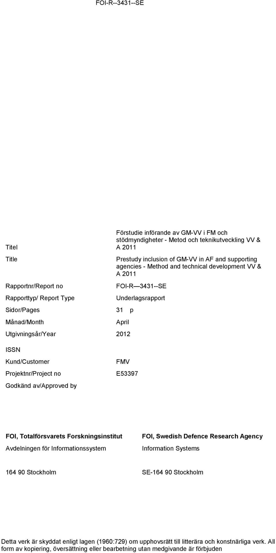 Projektnr/Project no Godkänd av/approved by FMV E53397 FOI, Totalförsvarets Forskningsinstitut Avdelningen för Informationssystem FOI, Swedish Defence Research Agency Information Systems 164