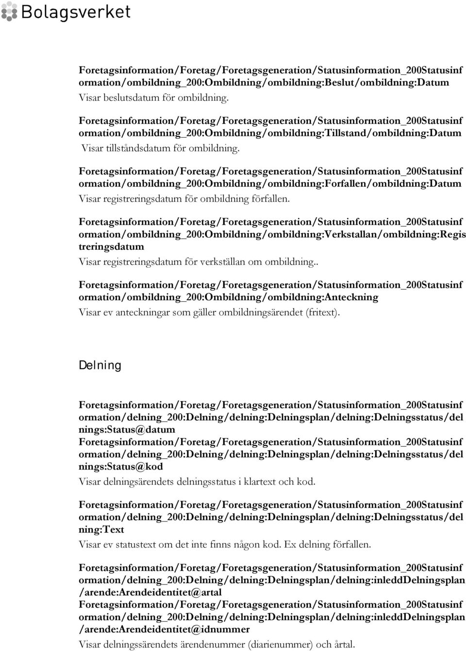 ormation/ombildning_200:ombildning/ombildning:forfallen/ombildning:datum Visar registreringsdatum för ombildning förfallen.