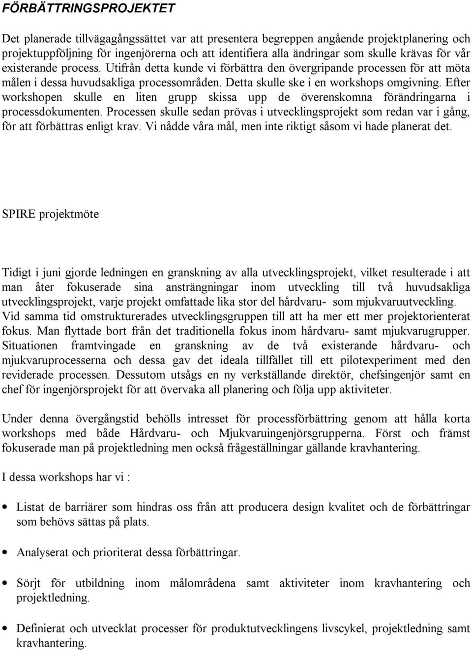 Efter workshopen skulle en liten grupp skissa upp de överenskomna förändringarna i processdokumenten.
