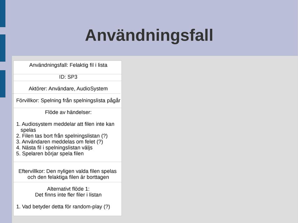 ) 3. Användaren meddelas om felet (?) 4. Nästa fil i spelningslistan väljs 5.