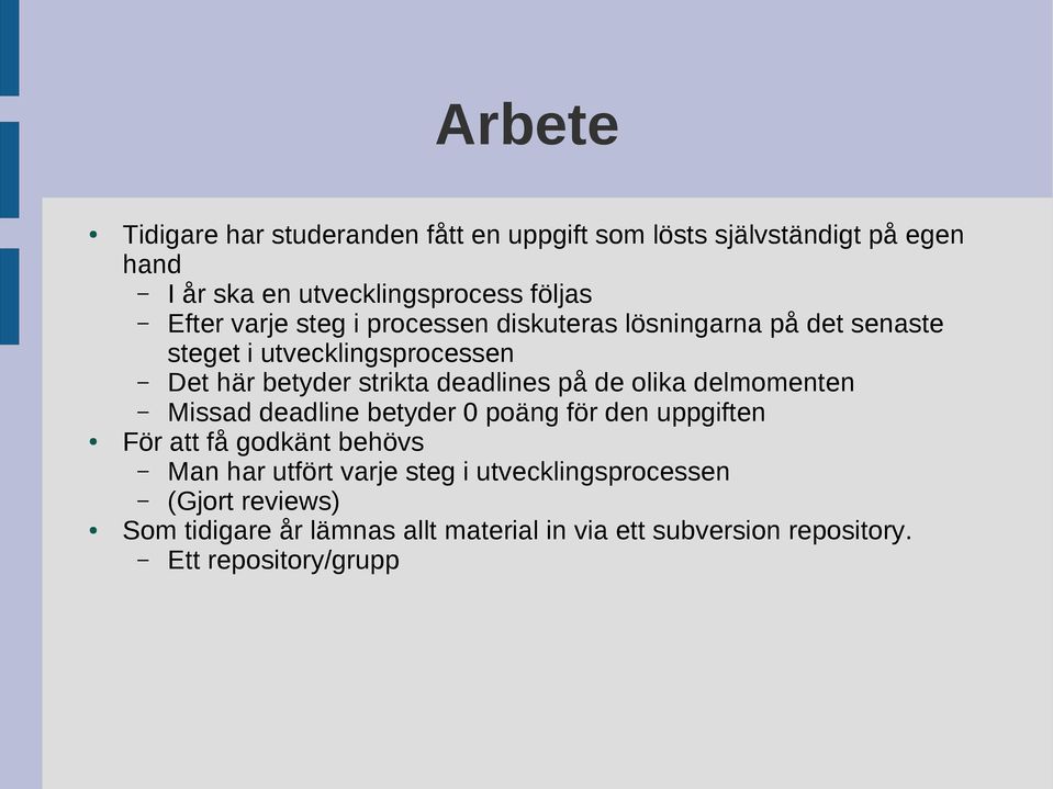 deadlines på de olika delmomenten Missad deadline betyder 0 poäng för den uppgiften För att få godkänt behövs Man har utfört