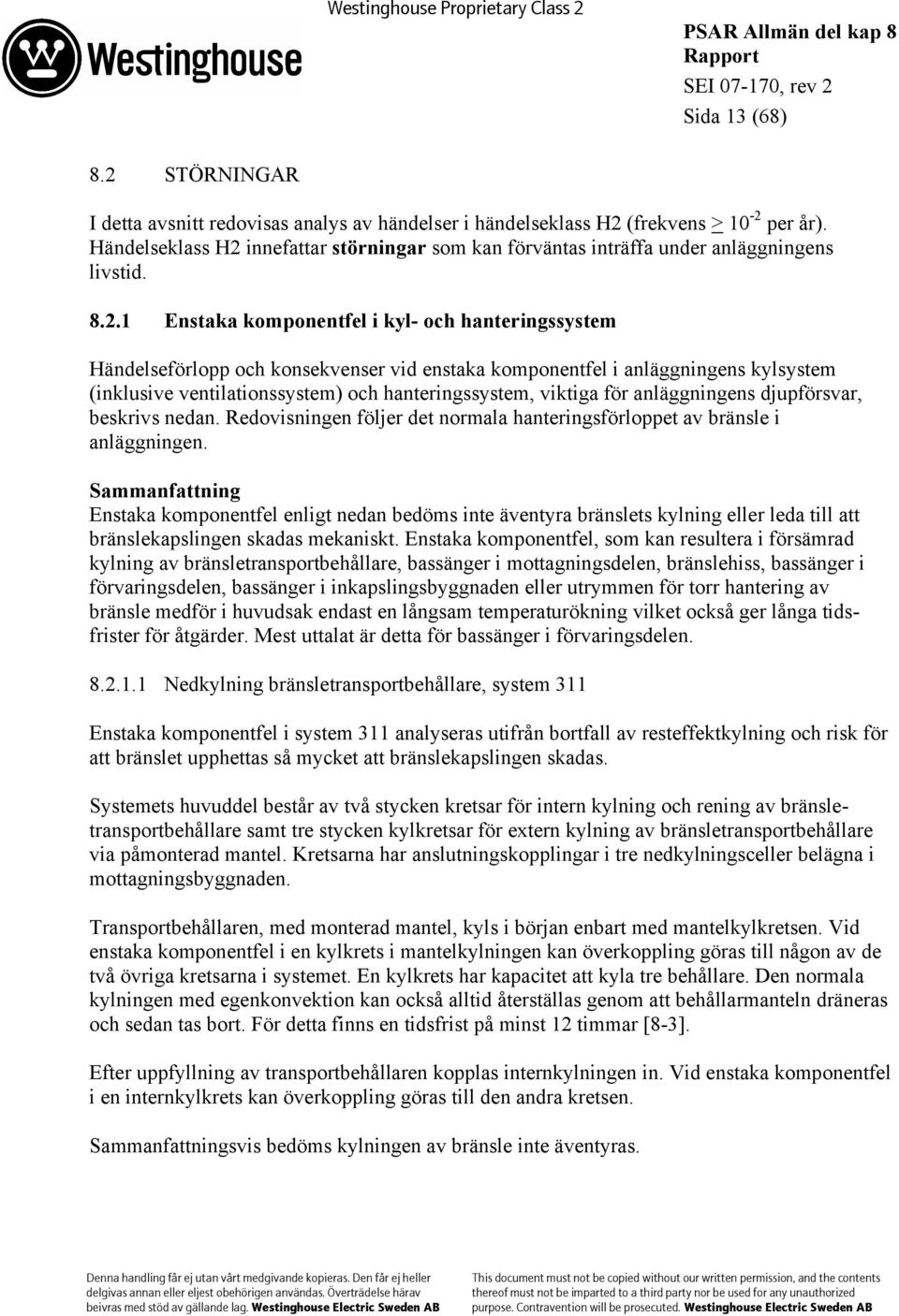 innefattar störningar som kan förväntas inträffa under anläggningens livstid. 8.2.