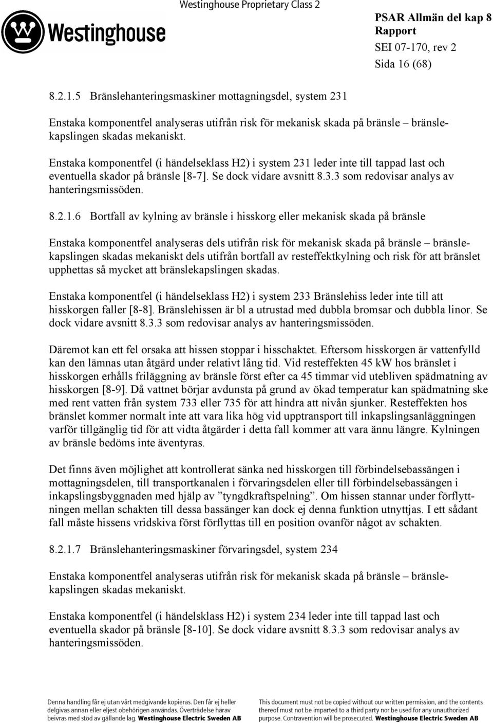 leder inte till tappad last och eventuella skador på bränsle [8-7]. Se dock vidare avsnitt 8.3.3 som redovisar analys av hanteringsmissöden. 8.2.1.