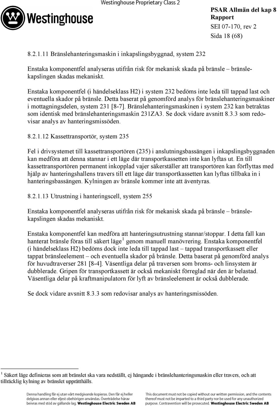 Detta baserat på genomförd analys för bränslehanteringsmaskiner i mottagningsdelen, system 231 [8-7].
