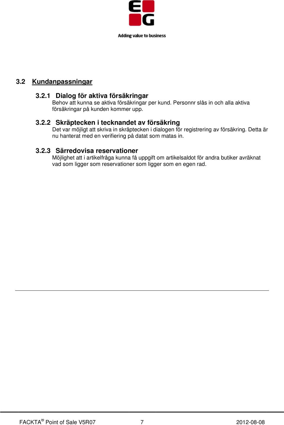 2 Skräptecken i tecknandet av försäkring Det var möjligt att skriva in skräptecken i dialogen för registrering av försäkring.