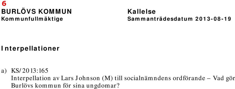 KS/2013:165 Interpellation av Lars Johnson (M) till