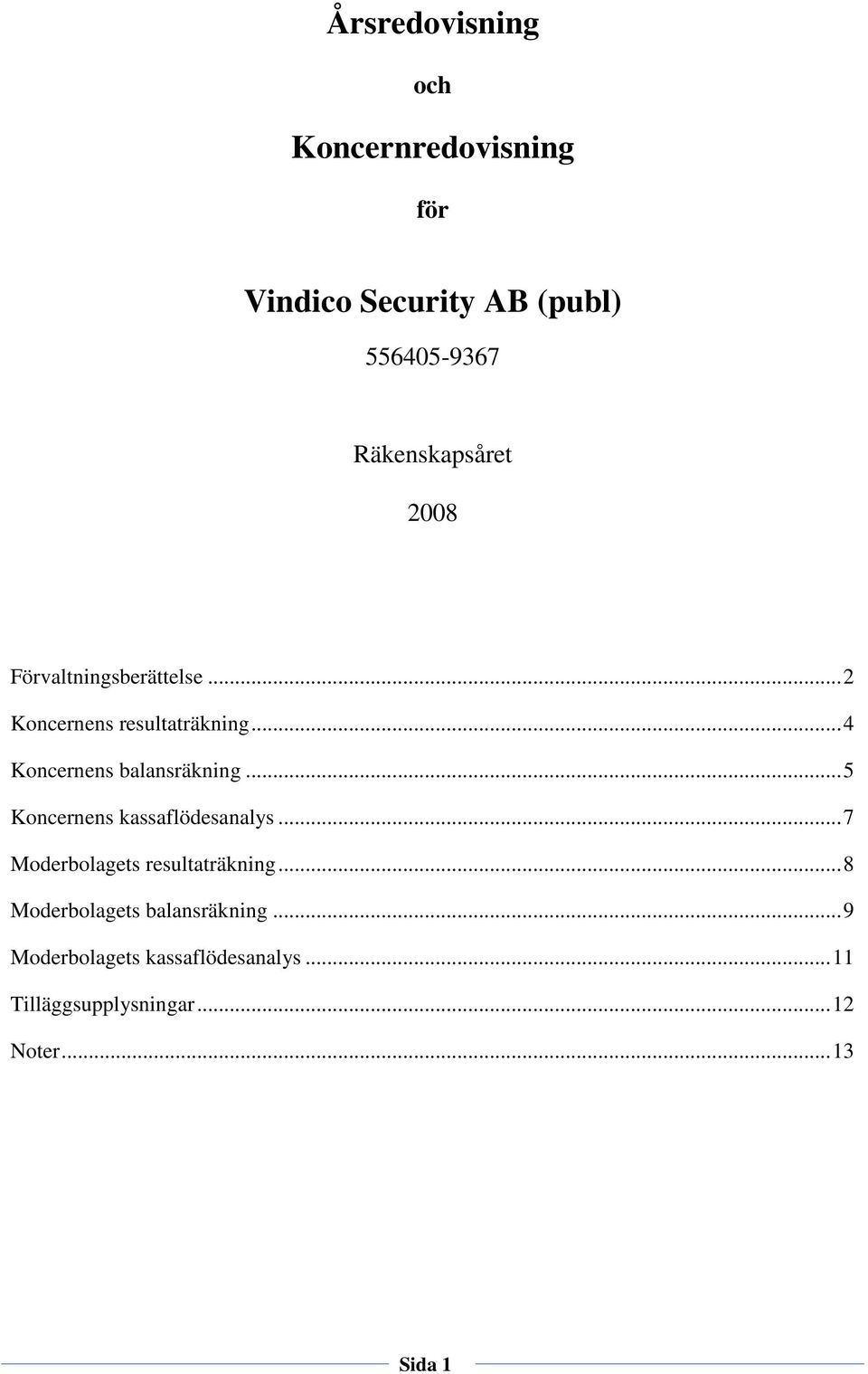 ..4 s balansräkning...5 s kassaflödesanalys...7 s resultaträkning.