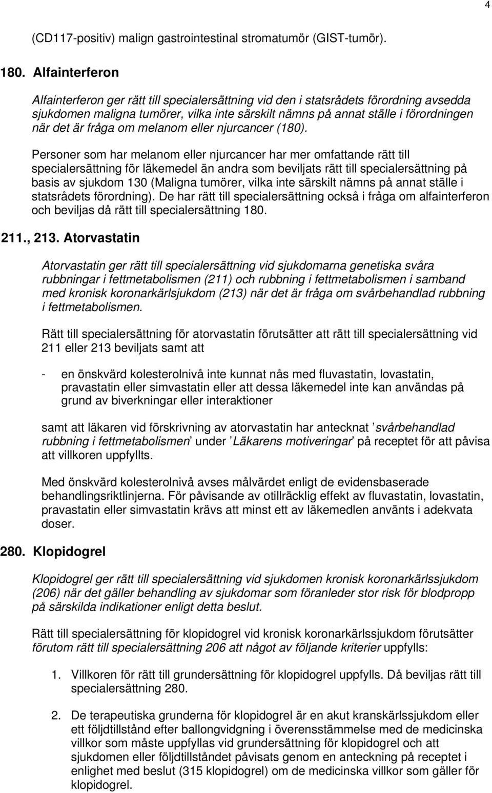 fråga om melanom eller njurcancer (180).