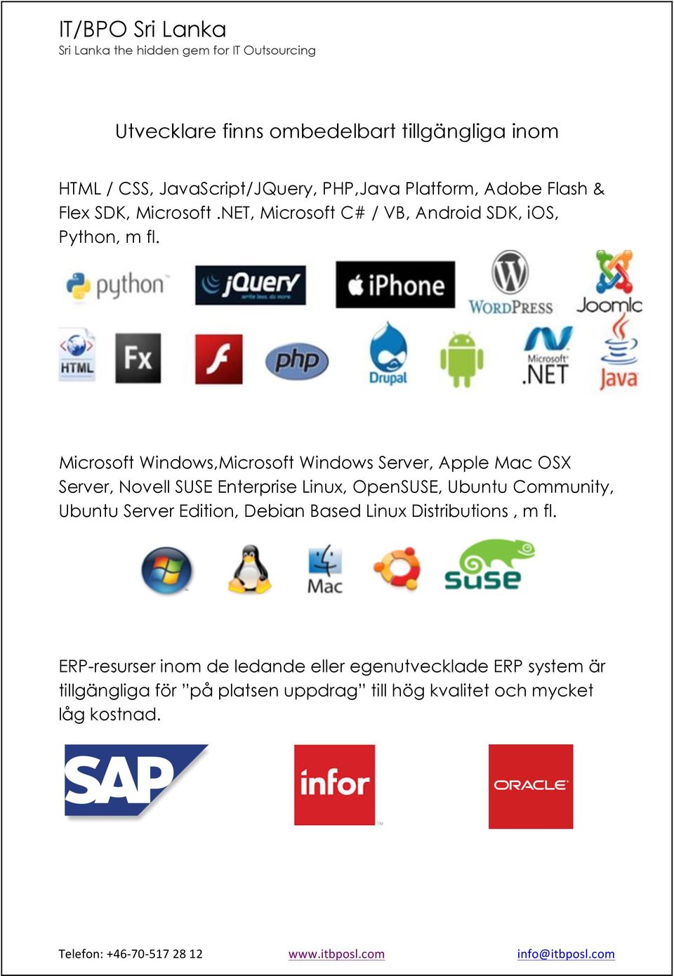 Microsoft Windows,Microsoft Windows Server, Apple Mac OSX Server, Novell SUSE Enterprise Linux, OpenSUSE, Ubuntu Community,