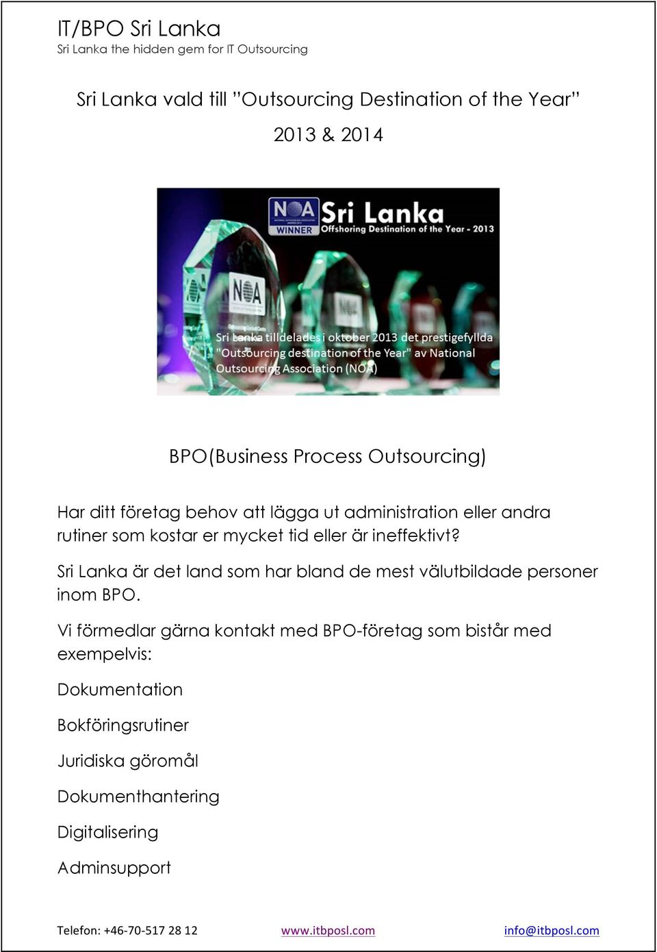 Sri Lanka är det land som har bland de mest välutbildade personer inom BPO.