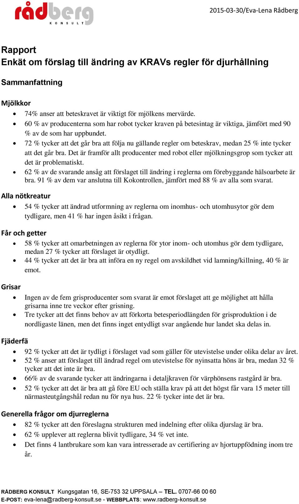 72 % tycker att det går bra att följa nu gällande regler om beteskrav, medan 25 % inte tycker att det går bra.