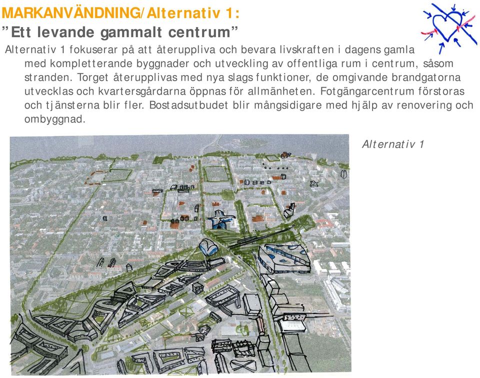 Torget återupplivas med nya slags funktioner, de omgivande brandgatorna utvecklas och kvartersgårdarna öppnas för