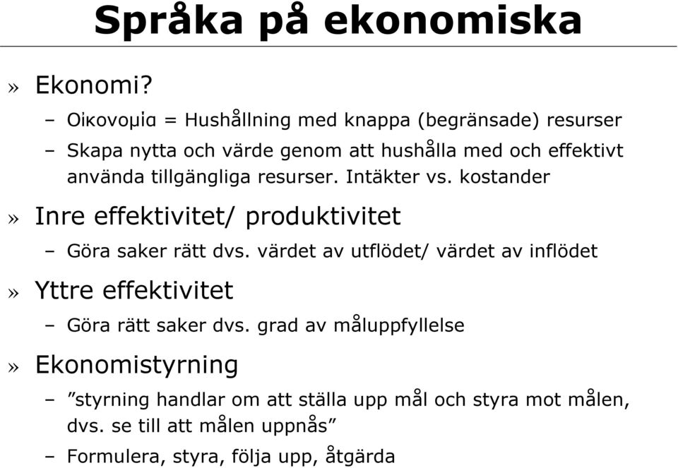 och effektivt använda tillgängliga resurser. Intäkter vs. kostander» Inre effektivitet/ produktivitet Göra saker rätt dvs.