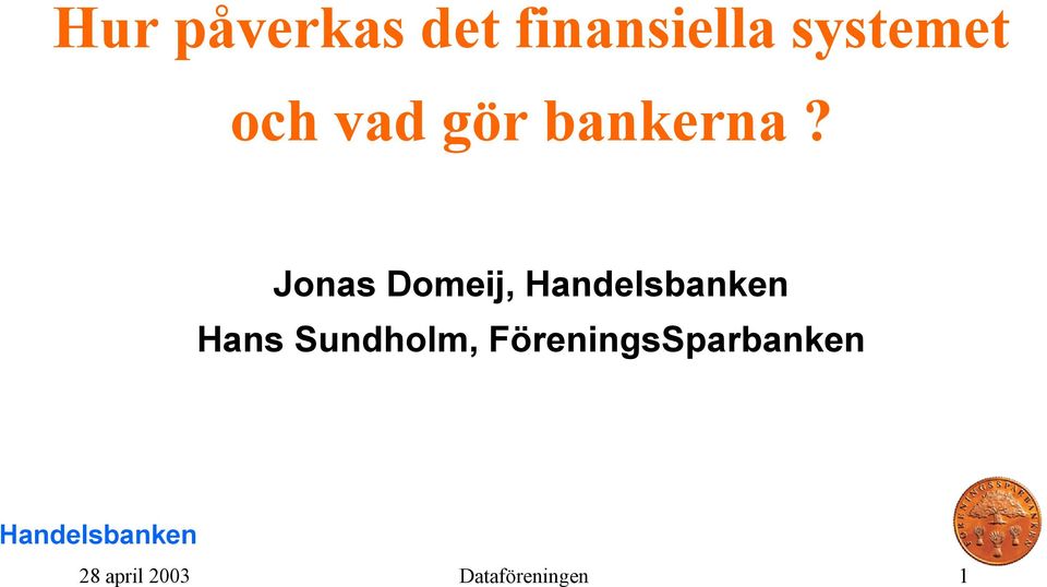 Jonas Domeij, Hans Sundholm,