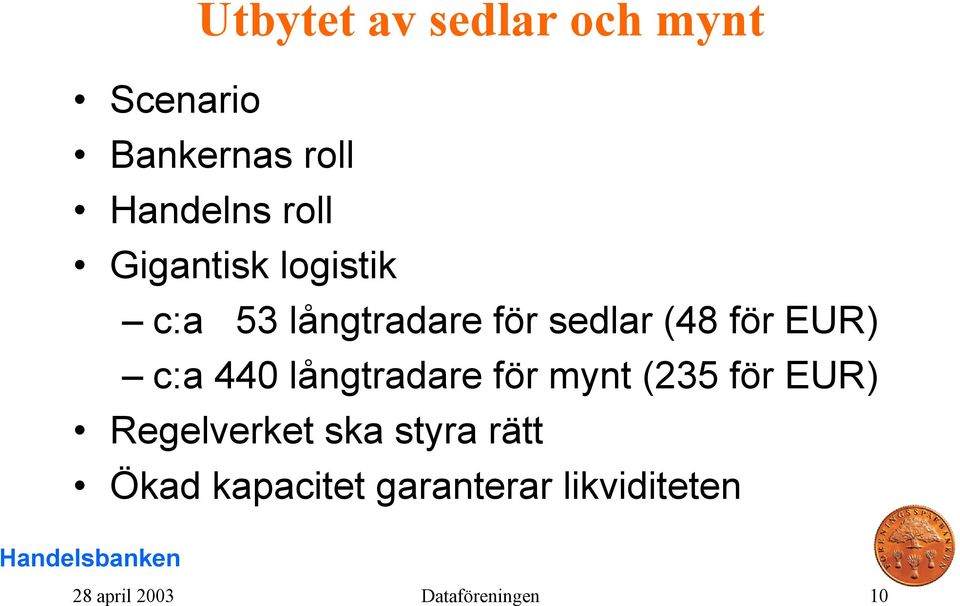 440 långtradare för mynt (235 för EUR) Regelverket ska styra rätt