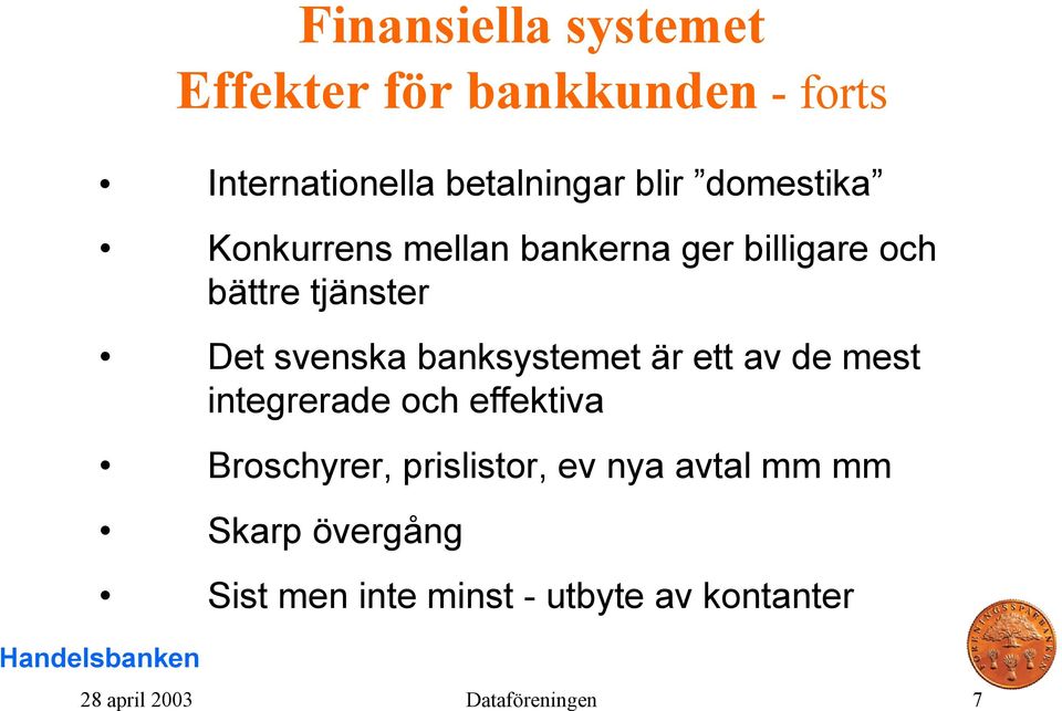 banksystemet är ett av de mest integrerade och effektiva Broschyrer, prislistor, ev nya
