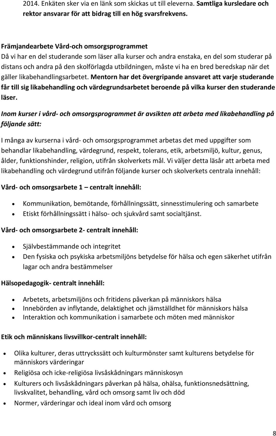 en bred beredskap när det gäller likabehandlingsarbetet.