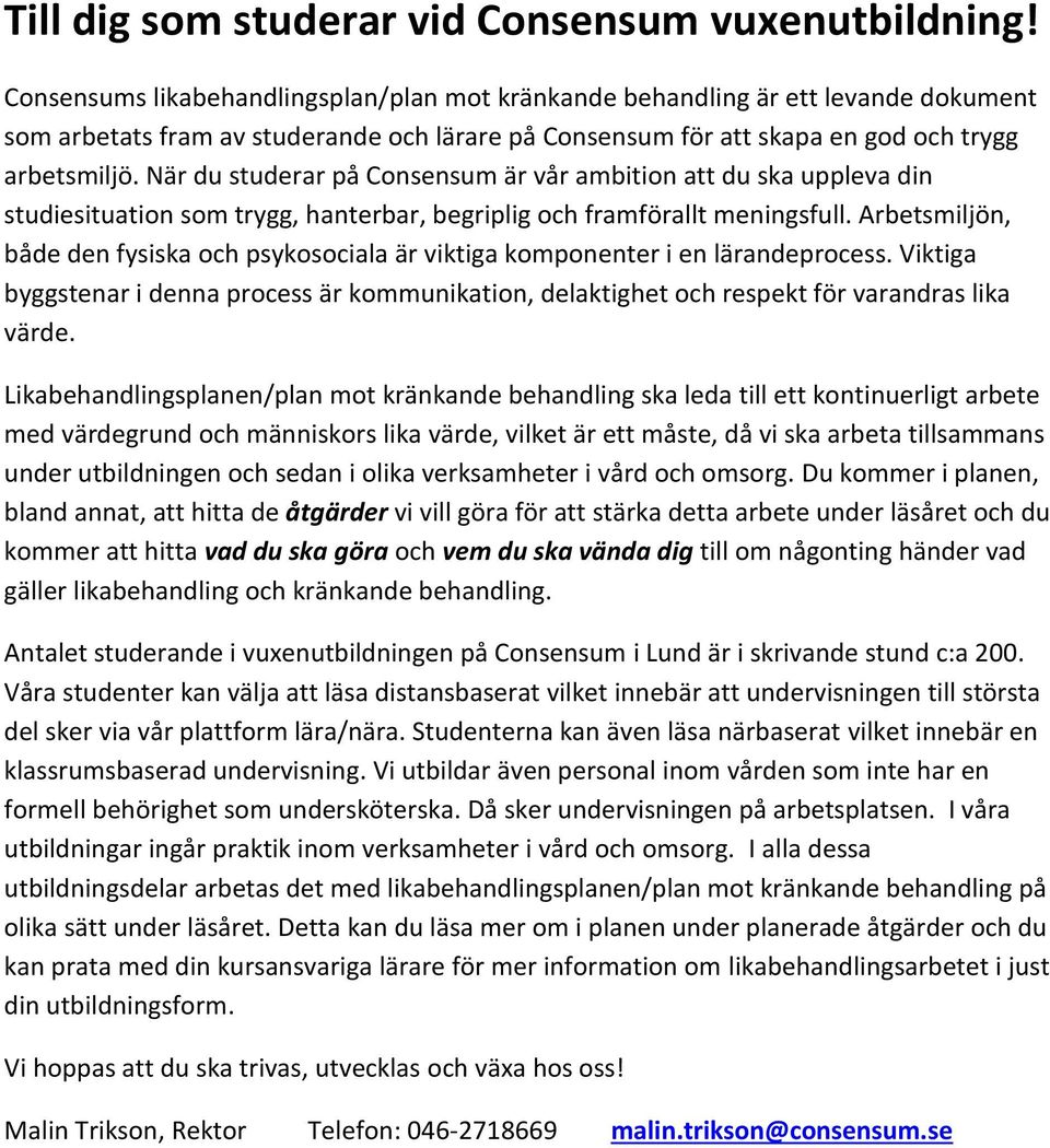 När du studerar på Consensum är vår ambition att du ska uppleva din studiesituation som trygg, hanterbar, begriplig och framförallt meningsfull.