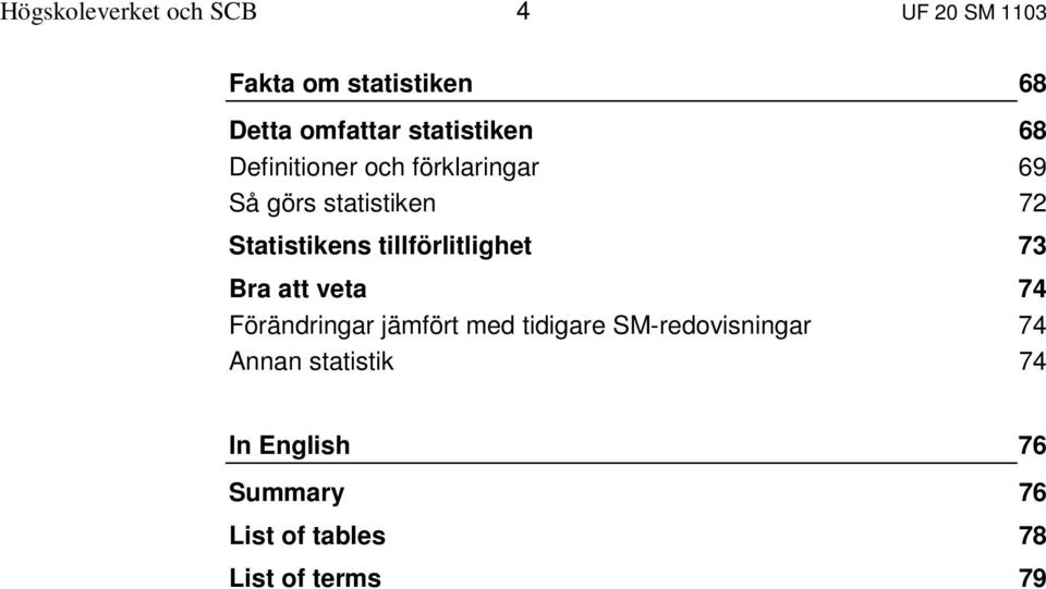 tillförlitlighet Bra att veta Förändringar jämfört med tidigare SM-redovisningar