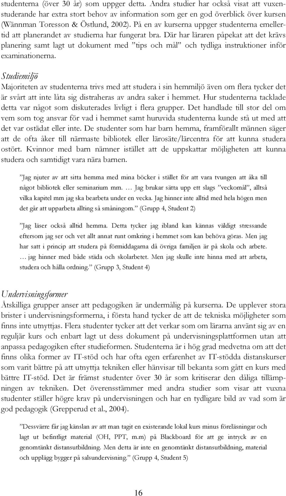 På en av kurserna uppger studenterna emellertid att planerandet av studierna har fungerat bra.