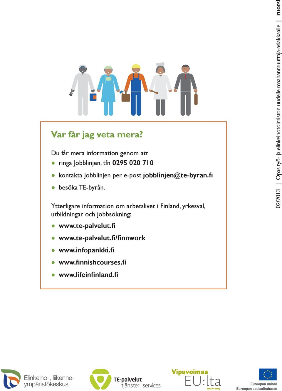 jobblinjen@te-byran.fi besöka TE-byrån.